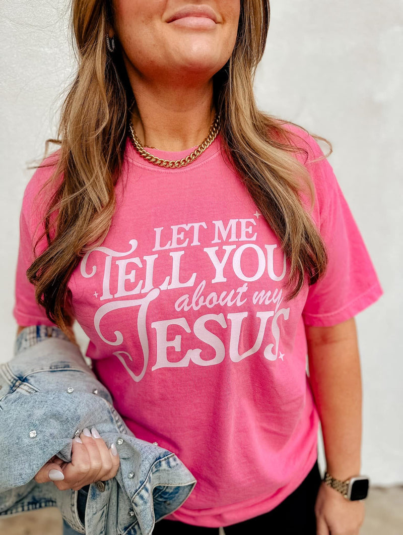 Let Me Tell You About My Jesus Tee
