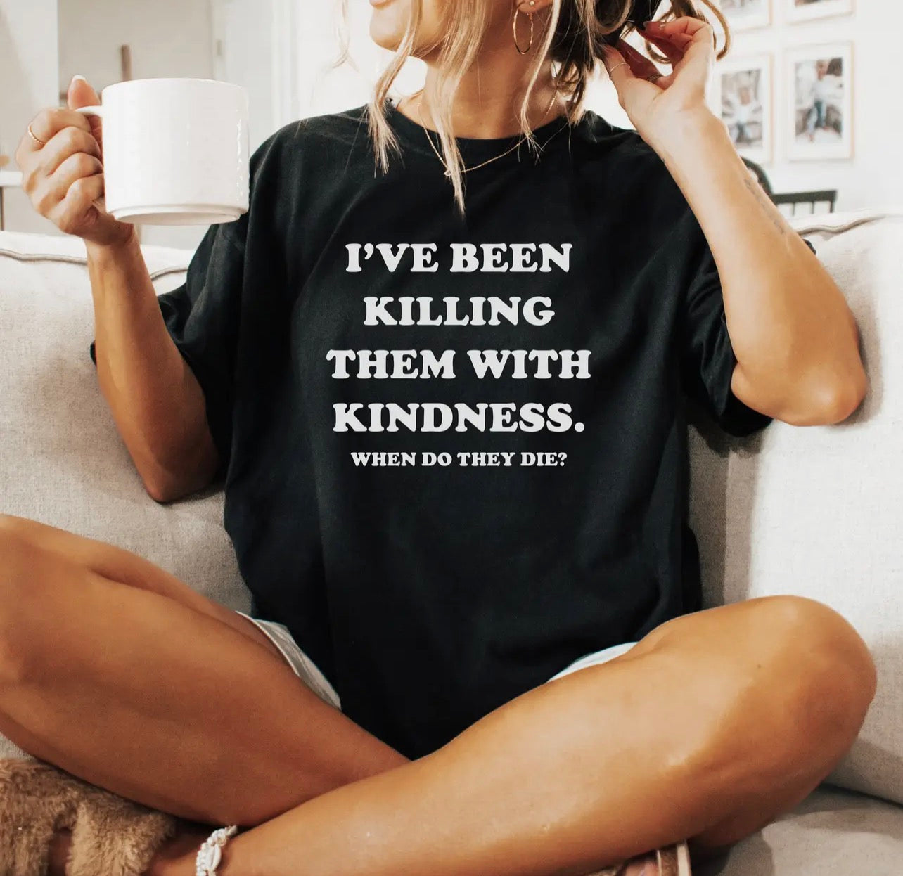 Killing Them with Kindness Tee